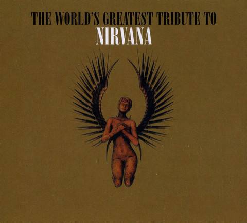 Nirvana : The World's Greatest Tribute to Nirvana